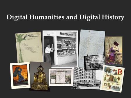 Digital Humanities and Digital History. Defining the Digital Humanities The humanities in and for the digital age. A term of tactical convenience.