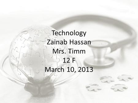 Technology Zainab Hassan Mrs. Timm 12 F March 10, 2013.