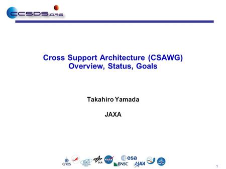 1 Cross Support Architecture (CSAWG) Overview, Status, Goals Takahiro Yamada JAXA.