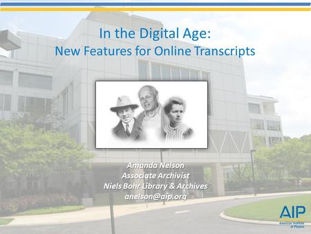 In the Digital Age: New Features for Online Transcripts Amanda Nelson Associate Archivist Niels Bohr Library & Archives