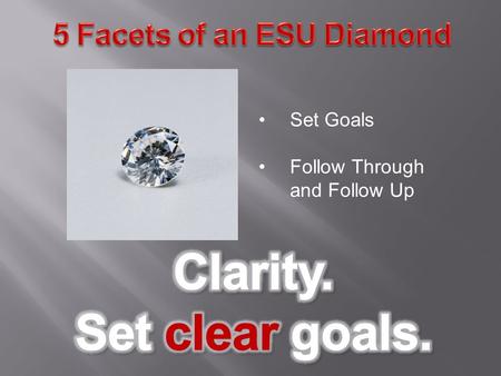 Set Goals Follow Through and Follow Up. CLARITY Dr. Brenda Friday, Director of University Relations Clearly Visualize Your Role As A Successful Warrior.