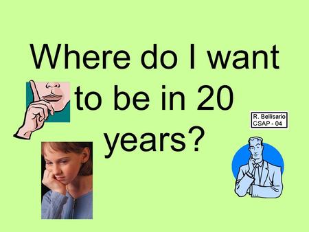 Where do I want to be in 20 years?. What are goals? Goals are specific objectives that you want to achieve. Goals should be things that you can do within.