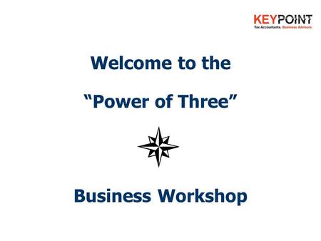 Welcome to the “Power of Three” Business Workshop.