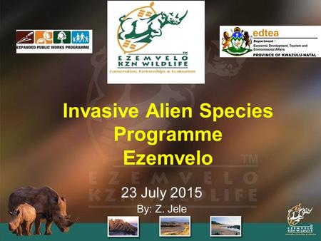 23 July 2015 By: Z. Jele Invasive Alien Species Programme Ezemvelo.