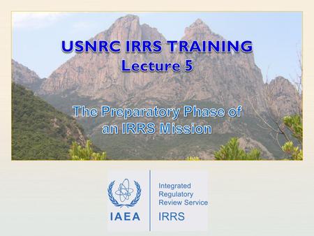 IAEA International Atomic Energy Agency. IAEA Outline LEARNING OBJECTIVES FIRST THINGS FIRST Invitation of a mission Information meeting self-assessment.