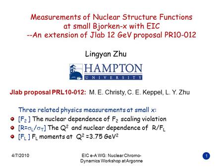 Measurements of Nuclear Structure Functions at small Bjorken-x with EIC --An extension of Jlab 12 GeV proposal PR10-012 1 Lingyan Zhu Jlab proposal PRL10-012: