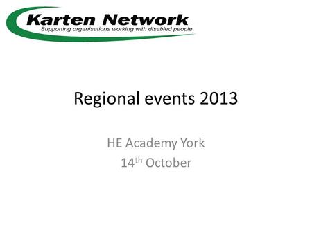 Regional events 2013 HE Academy York 14 th October.