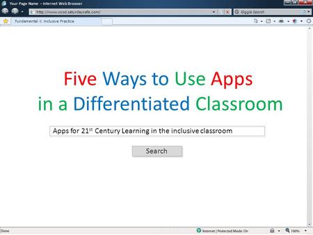 Your Page Name – Internet Web Browser  Fundamental II: Inclusive Practice Giggle Search Search Apps for 21 st Century.