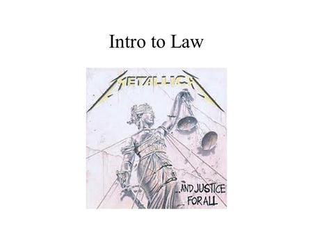 Intro to Law. What is Law? Law regulates our activities from birth to death Law is whatever the political party in power decides it is Law is a social.