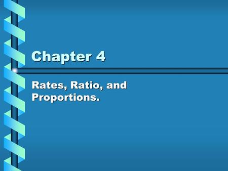 Chapter 4 Rates, Ratio, and Proportions.. Ratio- Is the comparison of two quantities that have the same units, often written in fraction form.Is the comparison.