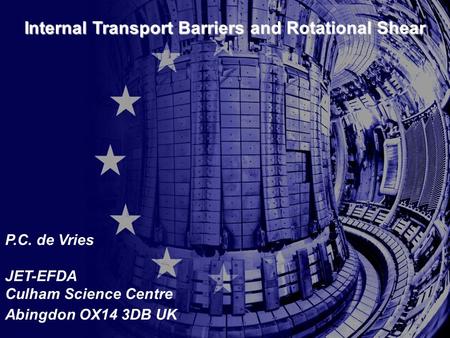 1Peter de Vries – ITBs and Rotational Shear – 18 February 2010 – Oxford Plasma Theory Group P.C. de Vries JET-EFDA Culham Science Centre Abingdon OX14.