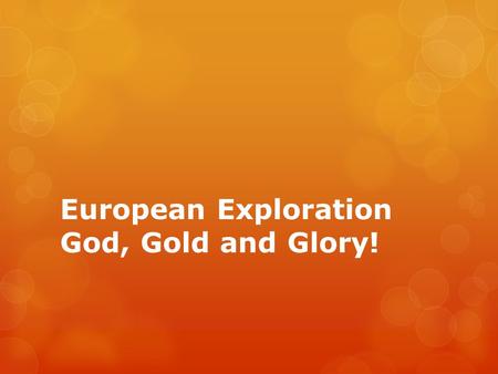 European Exploration God, Gold and Glory!. Arrival of Europeans  Europeans traveled to the Americas in the late 15th century.  Conditions were hard.