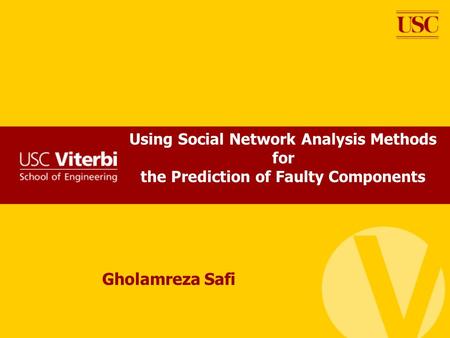 Using Social Network Analysis Methods for the Prediction of Faulty Components Gholamreza Safi.