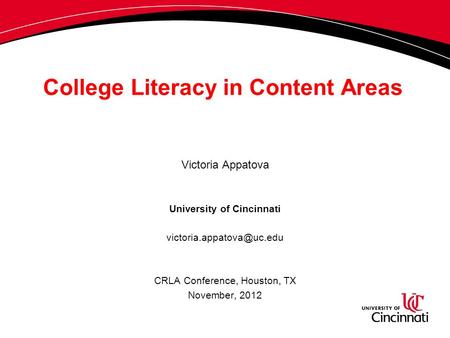 College Literacy in Content Areas Victoria Appatova University of Cincinnati CRLA Conference, Houston, TX November, 2012.