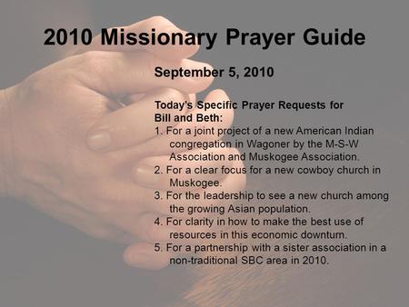 2010 Missionary Prayer Guide September 5, 2010 Today’s Specific Prayer Requests for Bill and Beth: 1. For a joint project of a new American Indian congregation.