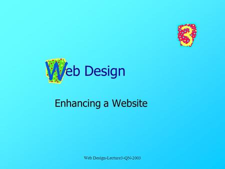 Web Design-Lecture3-QN-2003 Web Design Enhancing a Website.