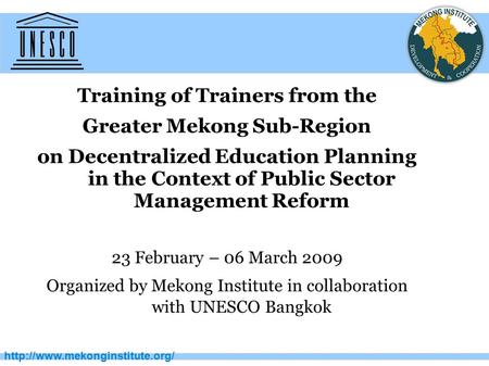 Training of Trainers from the Greater Mekong Sub-Region on Decentralized Education Planning in the Context of Public Sector.