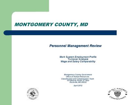 MONTGOMERY COUNTY, MD Personnel Management Review Personnel Management Review Merit System Employment Profile Turnover Analysis Wage and Salary Comparability.