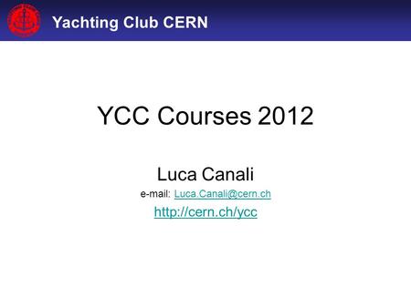 Yachting Club CERN YCC Courses 2012 Luca Canali