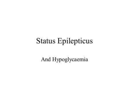 Status Epilepticus And Hypoglycaemia. Fits History and Examination Differential diagnosis –alcohol/drugs (and withdrawal thereof) –infection –tumour –trauma,