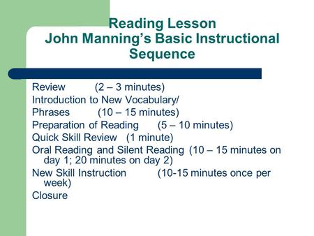 Reading Lesson John Manning’s Basic Instructional Sequence Review(2 – 3 minutes) Introduction to New Vocabulary/ Phrases (10 – 15 minutes) Preparation.