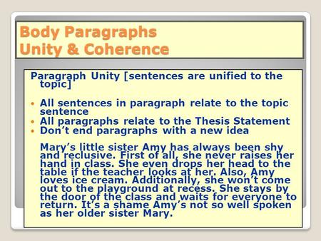 Body Paragraphs Unity & Coherence Paragraph Unity [sentences are unified to the topic] All sentences in paragraph relate to the topic sentence All paragraphs.