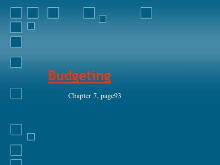 Budgeting Chapter 7, page93. What is a budget? A Spending and Savings plan based on − Estimation of expenses & income − Recording of expenses & income.