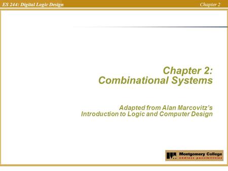 ES 244: Digital Logic Design Chapter 2 Chapter 2: Combinational Systems Adapted from Alan Marcovitz’s Introduction to Logic and Computer Design Uchechukwu.