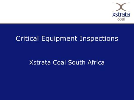 Critical Equipment Inspections Xstrata Coal South Africa.