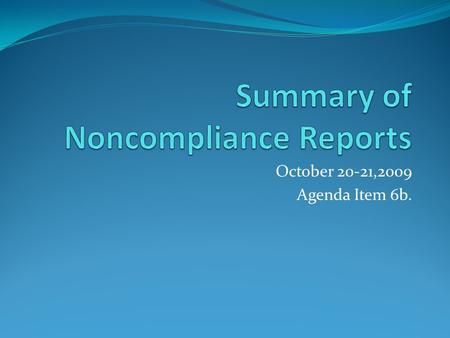 October 20-21,2009 Agenda Item 6b.. Noncompliance Dischargers Section 123.45 of the FWPCA Regulations requires the status of noncompliance for NPDES permit.