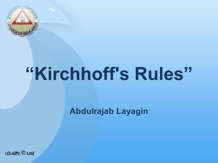 “Kirchhoff's Rules” Abdulrajab Layagin. Who is Gustav Kirchhoff?  A German physicist who contributed to the fundamental understanding of electrical circuits.