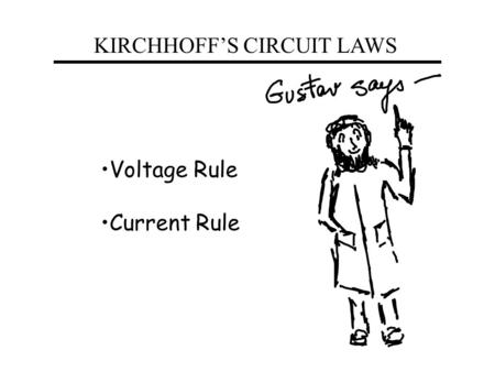 KIRCHHOFF’S CIRCUIT LAWS Voltage Rule Current Rule.