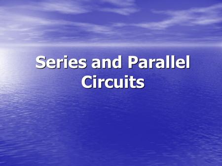 Series and Parallel Circuits