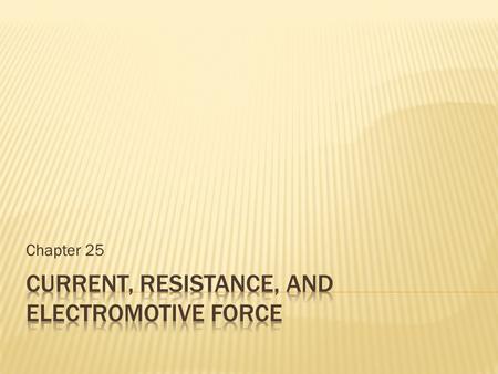 Chapter 25. Current = Rate of flow of charge Unit: A ( Ampere ) 1 A = 1C/s Current flows from high potential to low potential.