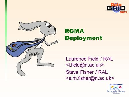 WP3 RGMA Deployment Laurence Field / RAL Steve Fisher / RAL.