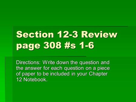 Section 12-3 Review page 308 #s 1-6