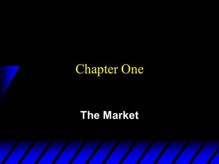 Chapter One The Market. Economic Modeling u What causes what in economic systems? u At what level of detail shall we model an economic phenomenon? u Which.