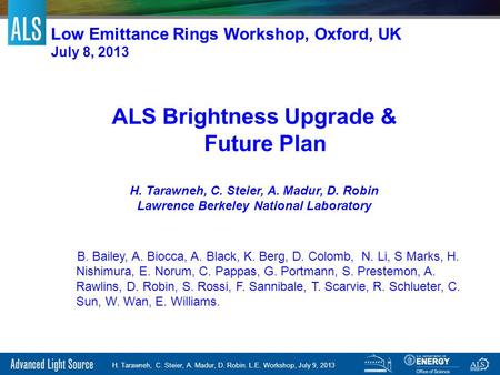 H. Tarawneh, C. Steier, A. Madur, D. Robin. L.E. Workshop, July 9, 2013 Low Emittance Rings Workshop, Oxford, UK July 8, 2013 ALS Brightness Upgrade &