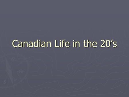 Canadian Life in the 20’s. Quality of Life ► Thanks to electricity, new machines were available to make women’s lives easier. ► Stoves, refrigerators,