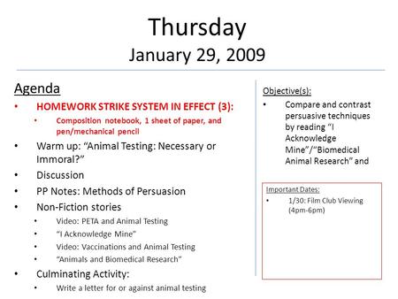 Thursday January 29, 2009 Agenda HOMEWORK STRIKE SYSTEM IN EFFECT (3): Composition notebook, 1 sheet of paper, and pen/mechanical pencil Warm up: “Animal.