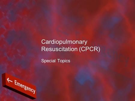 Cardiopulmonary Resuscitation (CPCR) Special Topics.