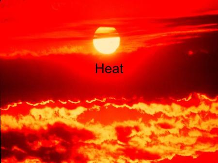 Heat. Heat Energy: Heat is thermal energy transferred from one object to another. Do not confuse heat and temperature! There are three mechanisms of heat.