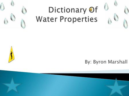 By: Byron Marshall  Water sticking to objects or any other things like when it rains on a car and the rain sticks to the window this is called adhesion.