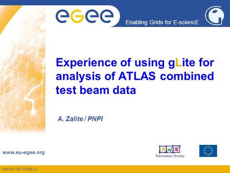 INFSO-RI-508833 Enabling Grids for E-sciencE www.eu-egee.org Experience of using gLite for analysis of ATLAS combined test beam data A. Zalite / PNPI.