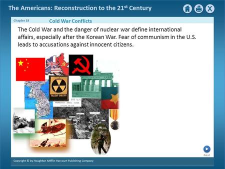 Cold War Conflicts The Cold War and the danger of nuclear war define international affairs, especially after the Korean War. Fear of communism in the U.S.