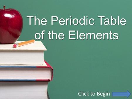 The Periodic Table of the Elements