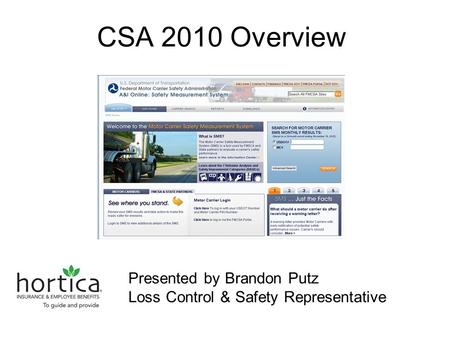 CSA 2010 Overview Presented by Brandon Putz Loss Control & Safety Representative.