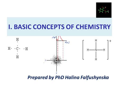 I. BASIC CONCEPTS OF CHEMISTRY Prepared by PhD Halina Falfushynska.