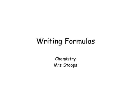 Writing Formulas Chemistry Mrs Stoops.