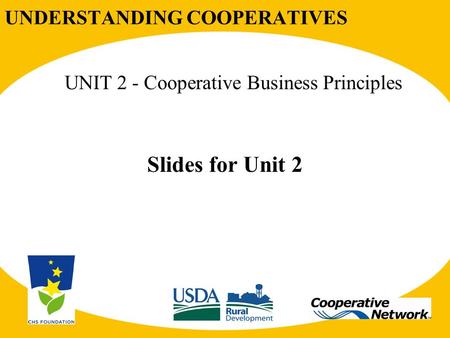 UNDERSTANDING COOPERATIVES UNIT 2 - Cooperative Business Principles Slides for Unit 2.